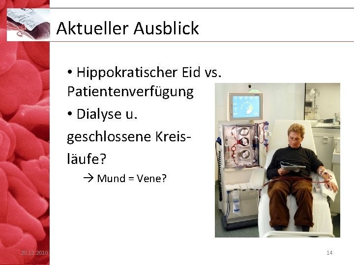 Aktueller Ausblick • Hippokratischer Eid vs. Patientenverfügung • Dialyse u. geschlossene Kreisläufe? Mund =
