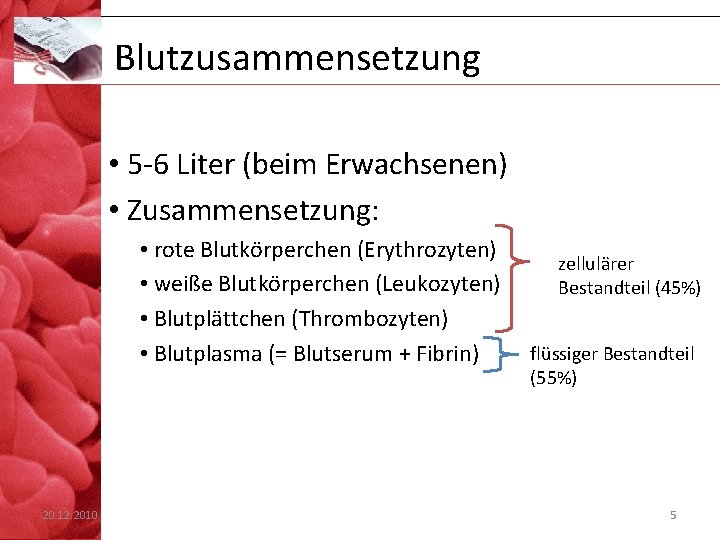 Blutzusammensetzung • 5 -6 Liter (beim Erwachsenen) • Zusammensetzung: • rote Blutkörperchen (Erythrozyten) •