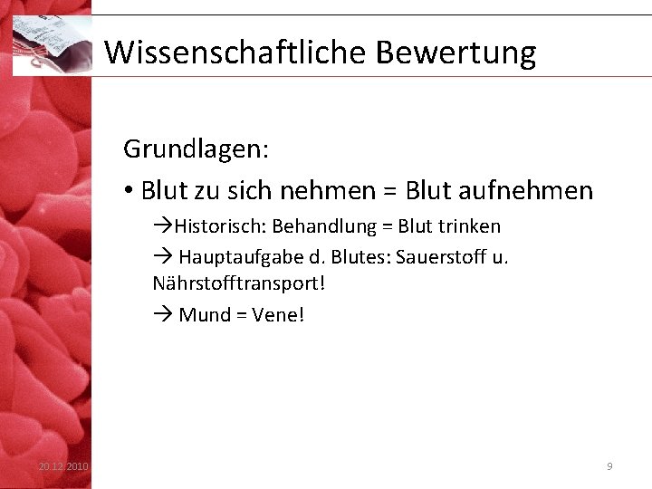 Wissenschaftliche Bewertung Grundlagen: • Blut zu sich nehmen = Blut aufnehmen Historisch: Behandlung =