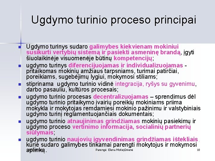 Ugdymo turinio proceso principai n n n Ugdymo turinys sudaro galimybes kiekvienam mokiniui susikurti