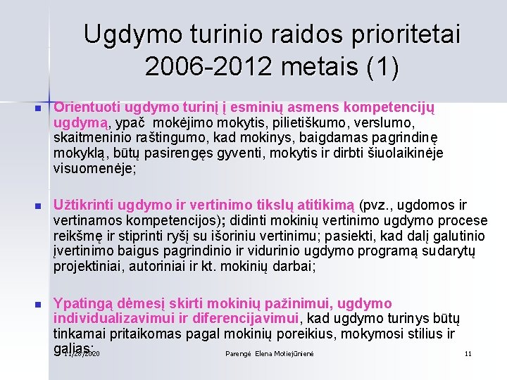 Ugdymo turinio raidos prioritetai 2006 -2012 metais (1) n Orientuoti ugdymo turinį į esminių