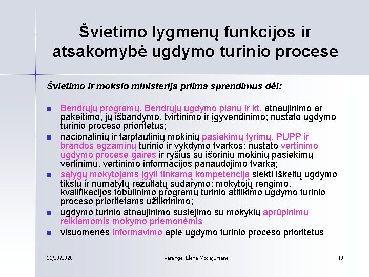 Švietimo lygmenų funkcijos ir atsakomybė ugdymo turinio procese Švietimo ir mokslo ministerija priima sprendimus