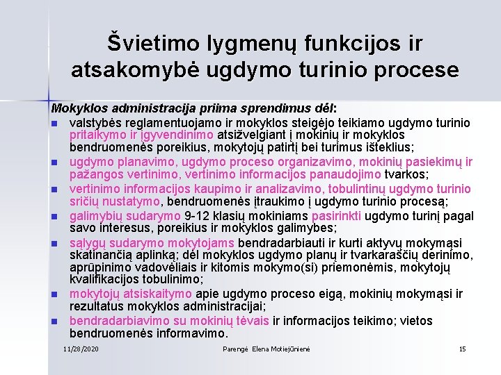 Švietimo lygmenų funkcijos ir atsakomybė ugdymo turinio procese Mokyklos administracija priima sprendimus dėl: n