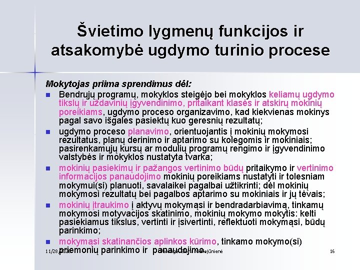 Švietimo lygmenų funkcijos ir atsakomybė ugdymo turinio procese Mokytojas priima sprendimus dėl: n Bendrųjų