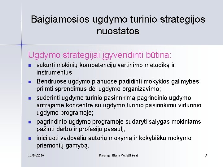 Baigiamosios ugdymo turinio strategijos nuostatos Ugdymo strategijai įgyvendinti būtina: n n n sukurti mokinių