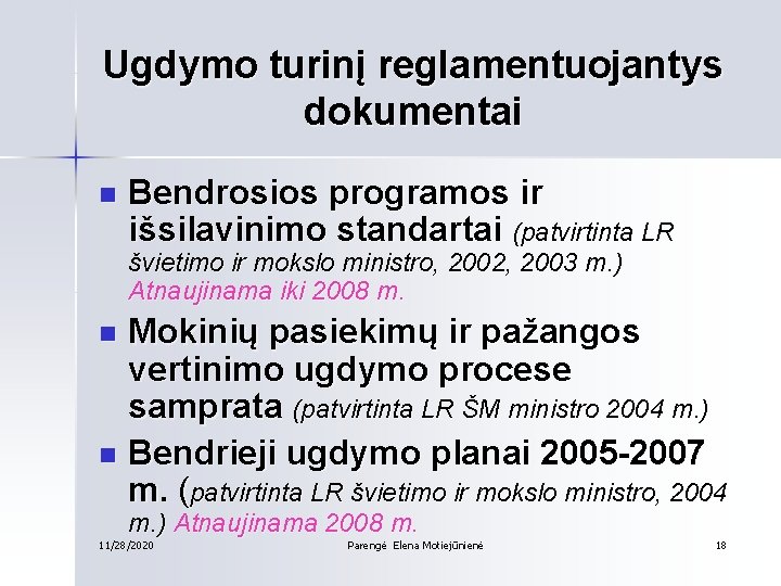 Ugdymo turinį reglamentuojantys dokumentai n Bendrosios programos ir išsilavinimo standartai (patvirtinta LR švietimo ir