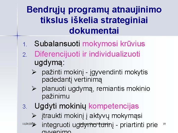 Bendrųjų programų atnaujinimo tikslus iškelia strateginiai dokumentai 1. 2. Subalansuoti mokymosi krūvius Diferencijuoti ir