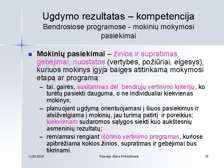 Ugdymo rezultatas – kompetencija Bendrosiose programose - mokinių mokymosi pasiekimai n Mokinių pasiekimai –