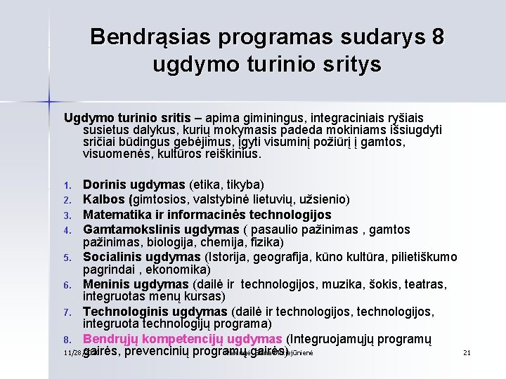 Bendrąsias programas sudarys 8 ugdymo turinio sritys Ugdymo turinio sritis – apima giminingus, integraciniais