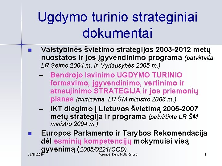 Ugdymo turinio strateginiai dokumentai n Valstybinės švietimo strategijos 2003 -2012 metų nuostatos ir jos