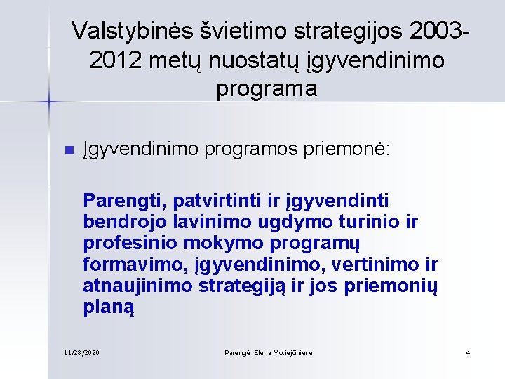 Valstybinės švietimo strategijos 20032012 metų nuostatų įgyvendinimo programa n Įgyvendinimo programos priemonė: Parengti, patvirtinti