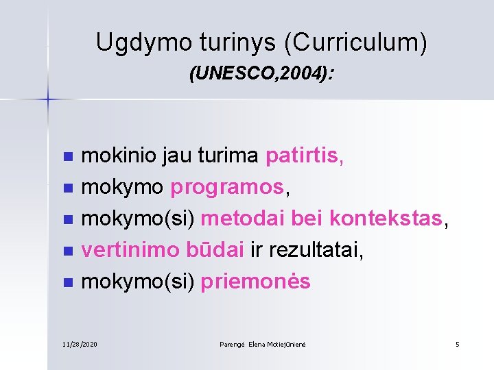 Ugdymo turinys (Curriculum) (UNESCO, 2004): mokinio jau turima patirtis, n mokymo programos, n mokymo(si)