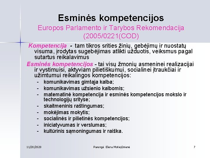 Esminės kompetencijos Europos Parlamento ir Tarybos Rekomendacija (2005/0221(COD) Kompetencija - tam tikros srities žinių,