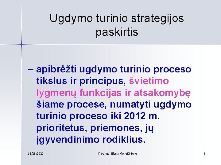 Ugdymo turinio strategijos paskirtis – apibrėžti ugdymo turinio proceso tikslus ir principus, švietimo lygmenų