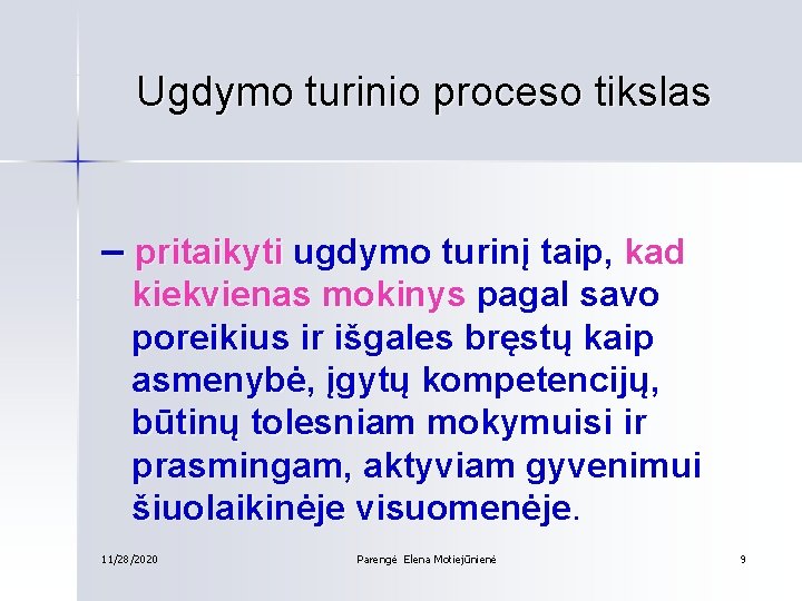 Ugdymo turinio proceso tikslas – pritaikyti ugdymo turinį taip, kad kiekvienas mokinys pagal savo