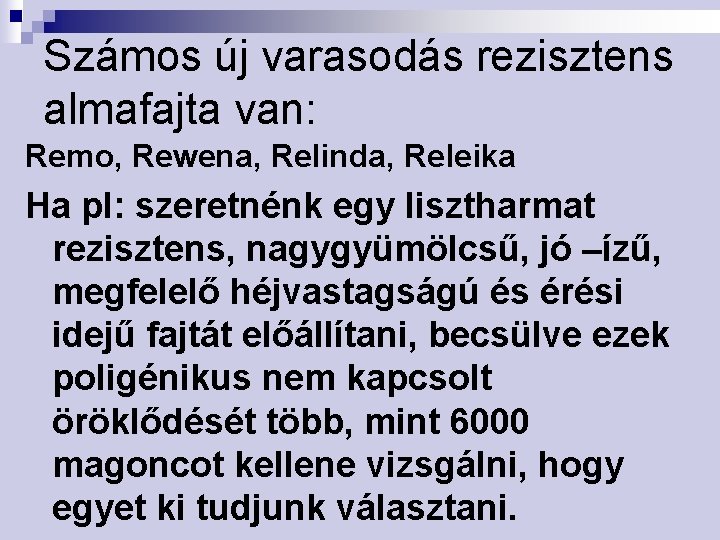 Számos új varasodás rezisztens almafajta van: Remo, Rewena, Relinda, Releika Ha pl: szeretnénk egy