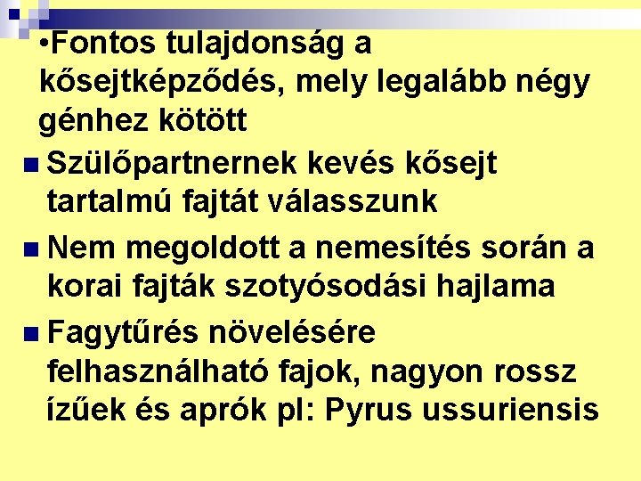  • Fontos tulajdonság a kősejtképződés, mely legalább négy génhez kötött n Szülőpartnernek kevés