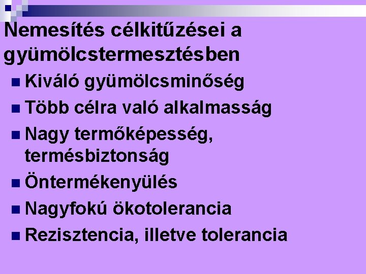 Nemesítés célkitűzései a gyümölcstermesztésben n Kiváló gyümölcsminőség n Több célra való alkalmasság n Nagy