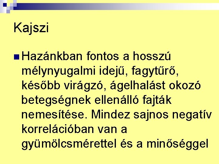 Kajszi n Hazánkban fontos a hosszú mélynyugalmi idejű, fagytűrő, később virágzó, ágelhalást okozó betegségnek