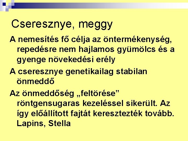 Cseresznye, meggy A nemesítés fő célja az öntermékenység, repedésre nem hajlamos gyümölcs és a