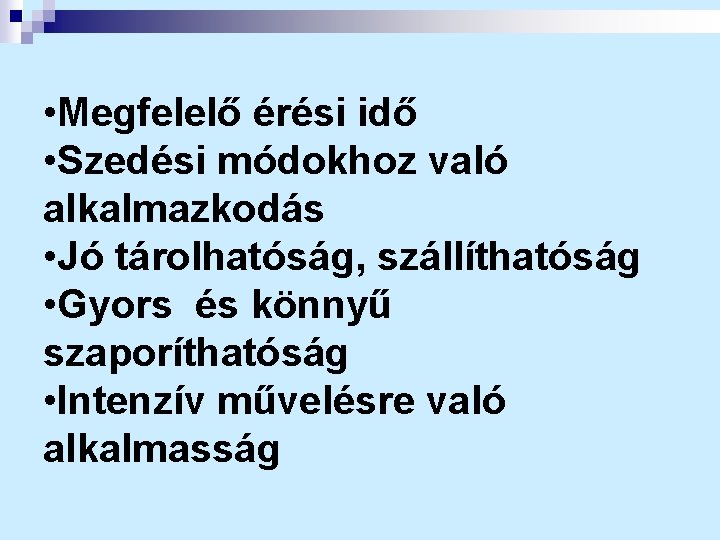  • Megfelelő érési idő • Szedési módokhoz való alkalmazkodás • Jó tárolhatóság, szállíthatóság