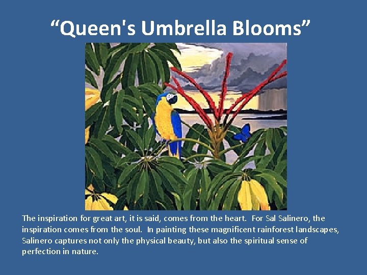 “Queen's Umbrella Blooms” The inspiration for great art, it is said, comes from the