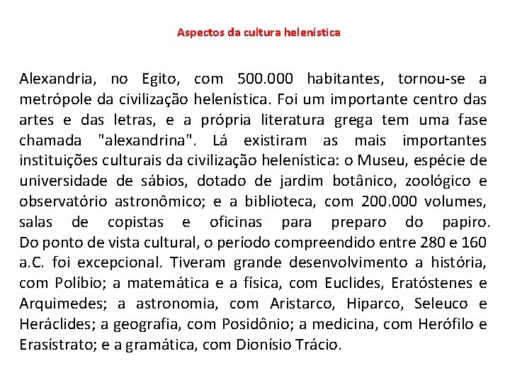 Aspectos da cultura helenística Alexandria, no Egito, com 500. 000 habitantes, tornou-se a metrópole