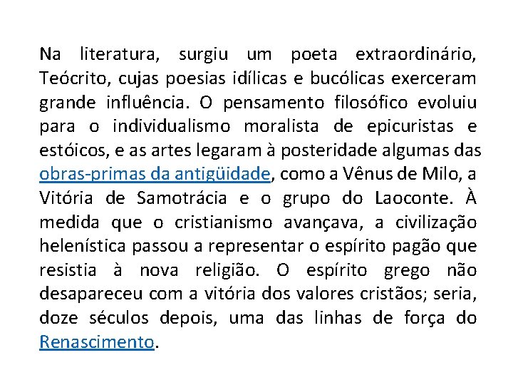Na literatura, surgiu um poeta extraordinário, Teócrito, cujas poesias idílicas e bucólicas exerceram grande