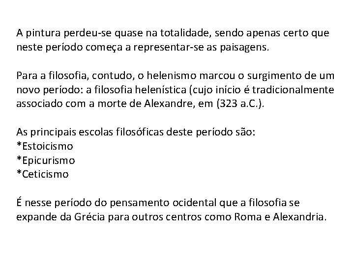 A pintura perdeu-se quase na totalidade, sendo apenas certo que neste período começa a