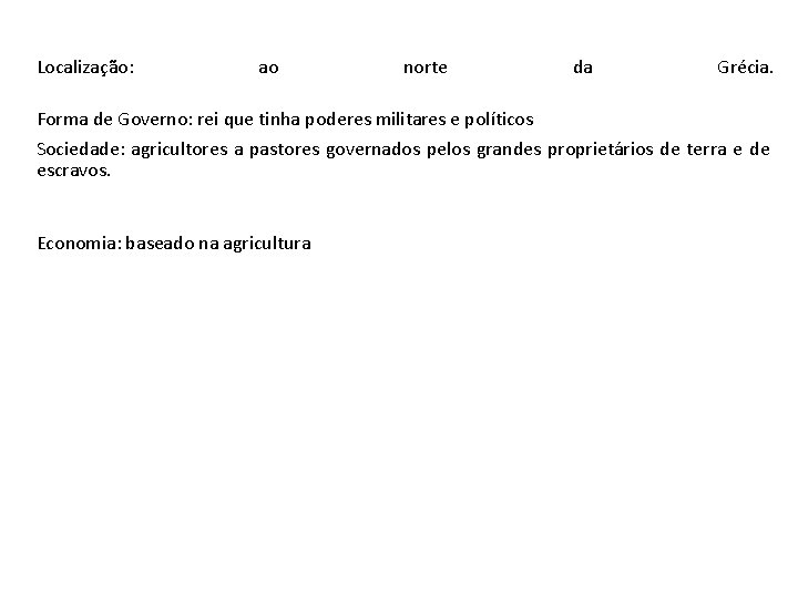 Localização: ao norte da Grécia. Forma de Governo: rei que tinha poderes militares e