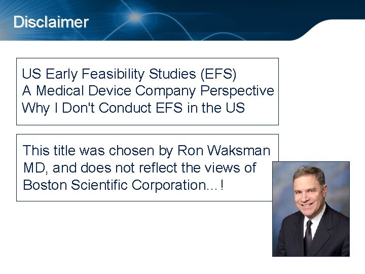 Disclaimer US Early Feasibility Studies (EFS) A Medical Device Company Perspective Why I Don't