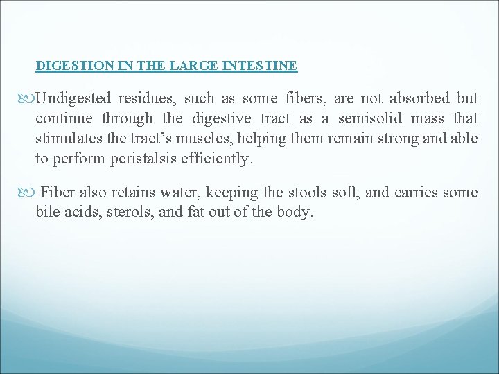 DIGESTION IN THE LARGE INTESTINE Undigested residues, such as some fibers, are not absorbed