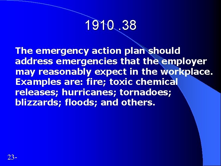 1910. 38 The emergency action plan should address emergencies that the employer may reasonably