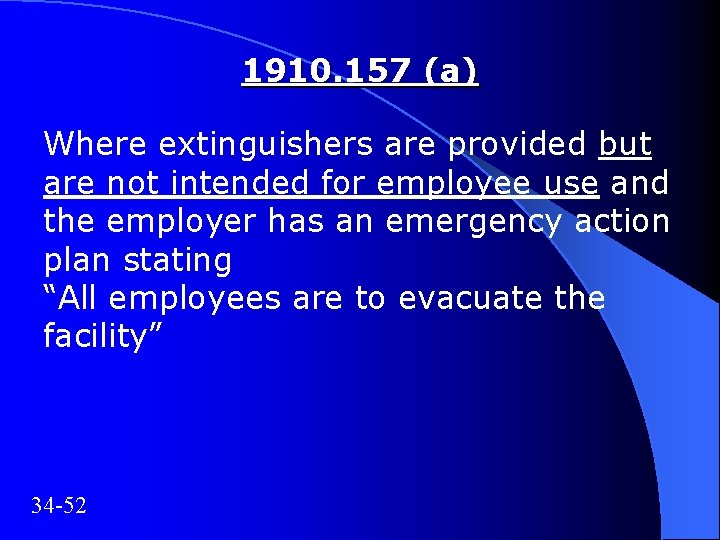 1910. 157 (a) Where extinguishers are provided but are not intended for employee use