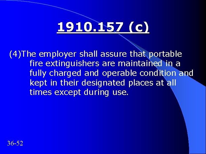 1910. 157 (c) (4)The employer shall assure that portable fire extinguishers are maintained in