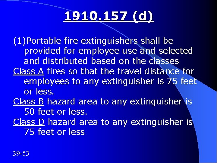 1910. 157 (d) (1)Portable fire extinguishers shall be provided for employee use and selected