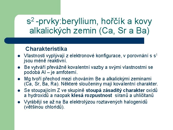 s 2 -prvky: beryllium, hořčík a kovy alkalických zemin (Ca, Sr a Ba) Charakteristika