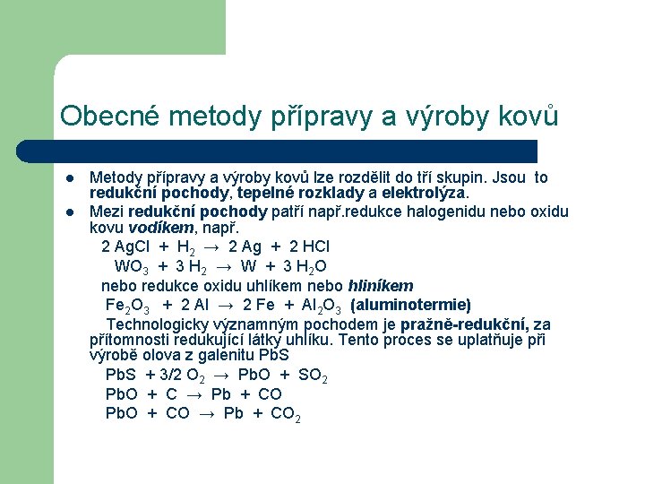 Obecné metody přípravy a výroby kovů Metody přípravy a výroby kovů lze rozdělit do