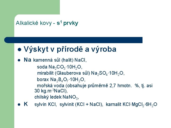 Alkalické kovy - s 1 prvky l l Výskyt v přírodě a výroba Na