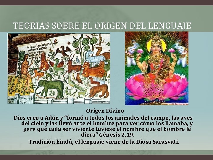 TEORIAS SOBRE EL ORIGEN DEL LENGUAJE Origen Divino Dios creo a Adán y “formó