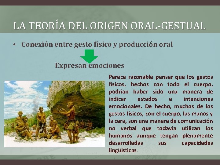 LA TEORÍA DEL ORIGEN ORAL-GESTUAL • Conexión entre gesto físico y producción oral Expresan