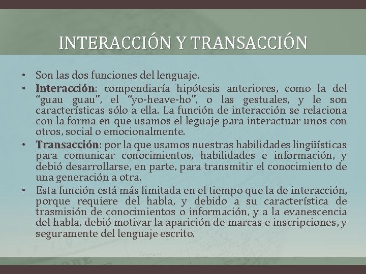 INTERACCIÓN Y TRANSACCIÓN • Son las dos funciones del lenguaje. • Interacción: Interacción compendiaría