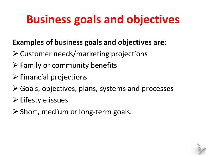 Business goals and objectives Examples of business goals and objectives are: Ø Customer needs/marketing