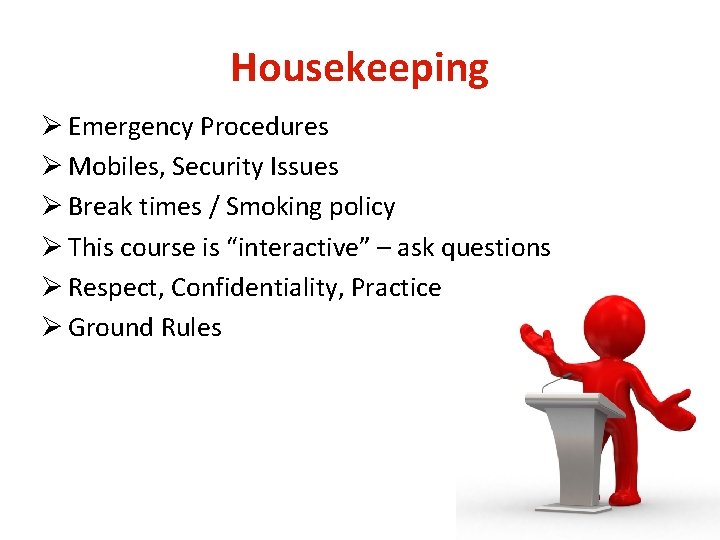 Housekeeping Ø Emergency Procedures Ø Mobiles, Security Issues Ø Break times / Smoking policy