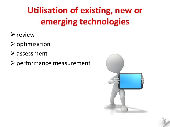 Utilisation of existing, new or emerging technologies Ø review Ø optimisation Ø assessment Ø