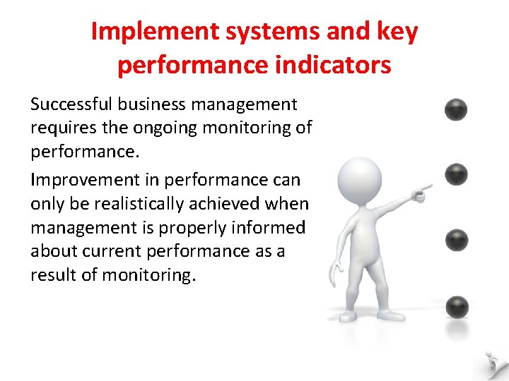 Implement systems and key performance indicators Successful business management requires the ongoing monitoring of