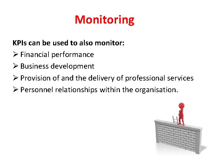 Monitoring KPIs can be used to also monitor: Ø Financial performance Ø Business development