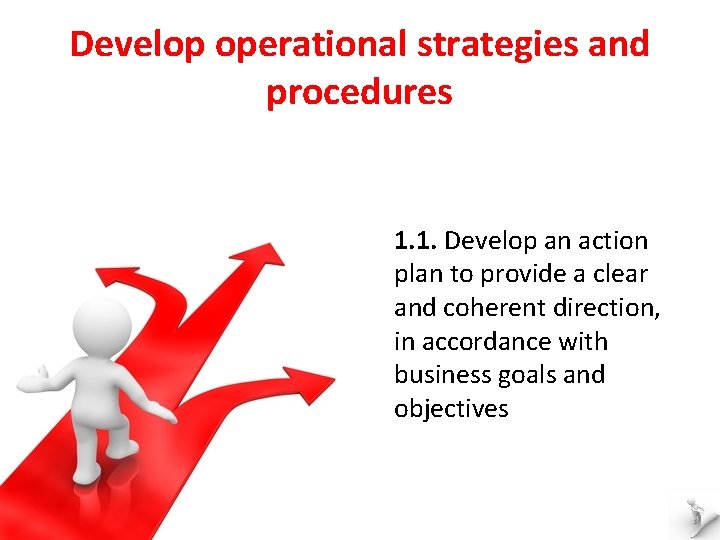 Develop operational strategies and procedures 1. 1. Develop an action plan to provide a