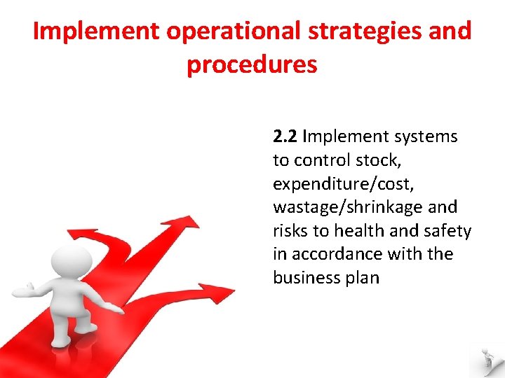Implement operational strategies and procedures 2. 2 Implement systems to control stock, expenditure/cost, wastage/shrinkage