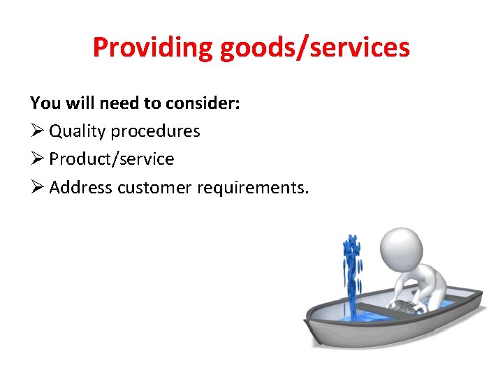 Providing goods/services You will need to consider: Ø Quality procedures Ø Product/service Ø Address